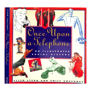 "Once Upon a Telephone: An Illustrated Social History" 1994 Stern, Ellen and Gwathmey, Emily