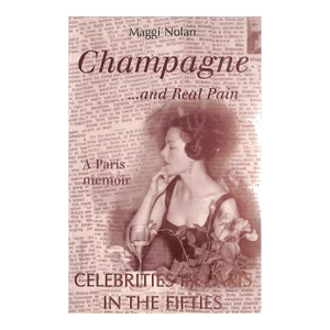 "Champagne... And Real Pain Celebrities in Paris in the Fifties" 1998 Nolan, Maggi