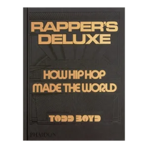 Rapper's Deluxe How Hip Hop Made the World Book
