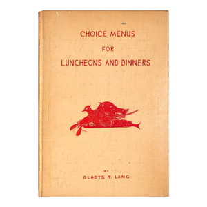 "Choice Menus for Luncheons and Dinners" 1937 Lang, Gladys T.