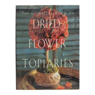 The Complete Book of Dried Flower Topiaries Decorative Hardcover Book For Sale