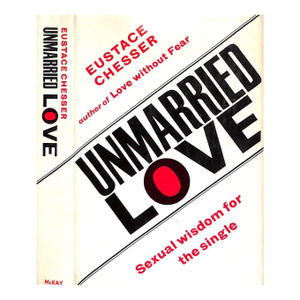 "Unmarried Love Sexual Wisdom for the Single" 1965 Chesser, Eustace