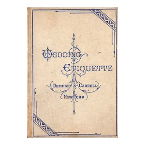"Wedding Etiquette" 1891 Dempsey & Carroll