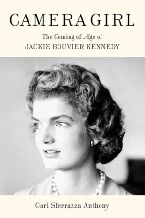 Camera Girl the Coming of Age of Jackie Bouvier Kennedy by Carl Sferrazza Anthony Hc Book