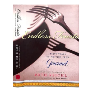"Endless Feasts Sixty of Writing From Gourmet" 2002 Reichl, Ruth