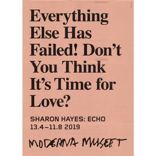 2019 "Everything Else Has Failed Don't You Think It's Time for Love?" Museum Exhibition Poster For Sale