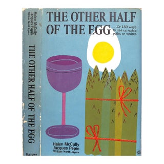 "The Other Half of the Egg: ...Or 180 Ways to Use Up Extra Yolks or Whites" 1967 McCully, Helen Pepin, Jacques & Jayme, William North For Sale
