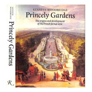 "Princely Gardens: The Origins and Development of the French Formal Style" 1986 Woodbridge, Kenneth