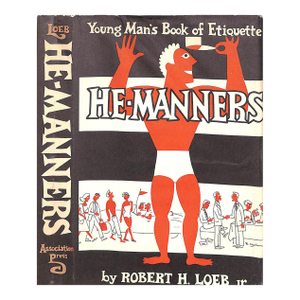 "He-Manners: Young Man's Book of Etiquette" 1954 Loeb, Robert H. Jr.