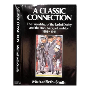 "A Classic Connection: The Friendship of the Earl of Derby and the Hon. George Lambton 1893-1945" 1983 Seth-Smith, Michael