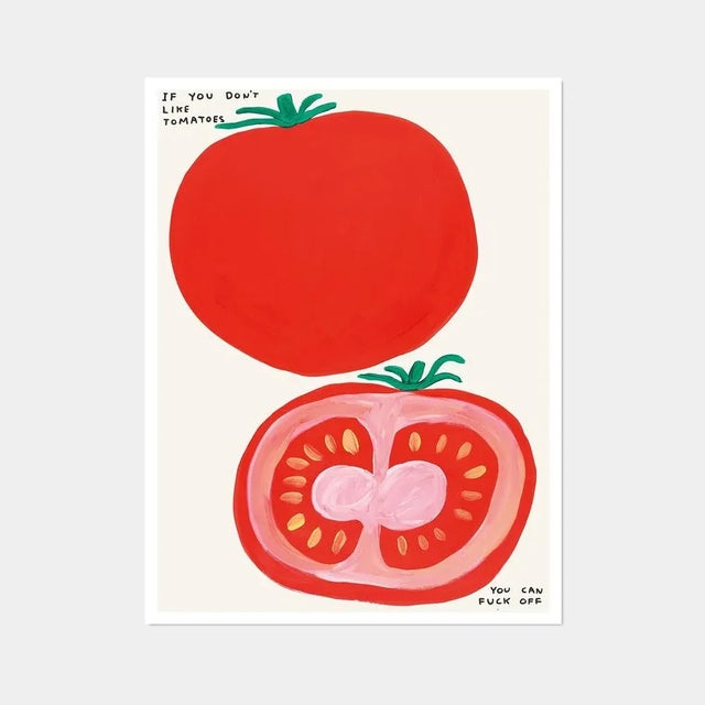 David Shrigley, If You Don't Like Tomatoes, 2020 (Framed) 64 x 84 cm (25.2 x 33.07 in) Off-set lithography Open edition...