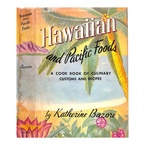 Hawaiian and Pacific Foods: A Cook Book of Culinary Customs and Recipes