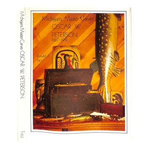 "Michigan's Master Carver: Oscar W. Peterson, 1887-1951" 1987 Fritz, Ronald (Signed)