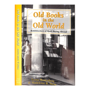 "Old Books in the Old World: Reminiscences of Book Buying Abroad" 1996 Rostenberg, Leona & Stern, Madeline B.