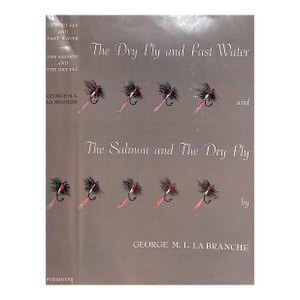 "The Dry Fly and Fast Water and the Salmon and the Dry Fly" 1951 La Branche, George M. L.
