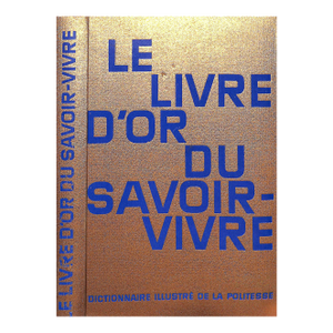 "Le Livre d'Or Du Savior-Vivre" 1962