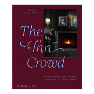 The Inn Crowd: Artistic Getaways and the Modern Innkeepers Who Crafted Them