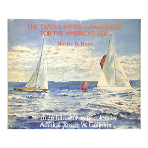 "The Twelve Meter Challenges for the America's Cup" 1977 Hoyt, Norris D.