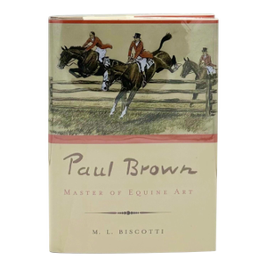 Paul Brown Master of Equine Art by m.l. Biscotti 2001 Book