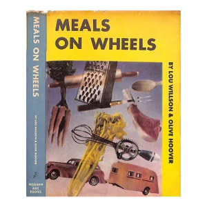 "Meals on Wheels: A Cook Book for Trailers and Kitchenettes" 1937 Willson, Lou & Hoover, Olive
