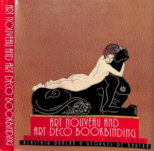 "Art Nouveau and Art Deco Bookbinding: French Masterpieces 1880-1940" 1989 Duncan, Alastair & De Bartha, Georges
