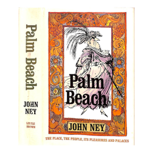 "Palm Beach: The Place, the People, Its Pleasures and Palaces" 1966 Ney, John