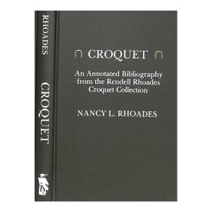 "Croquet: An Annotated Bibliography From the Rendell Rhoades Croquet Collection" 1992 Rhoades, Nancy L.