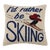 I'd Rather Be Skiing Hook Pillow 16" x 16" For Sale
