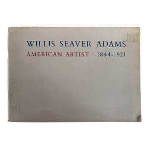 Willis Seaver Adams American Artist • 1844-1921 a Retrospective