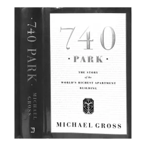 "740 Park: The Story of the World's Richest Apartment Building" 2005 Gross, Michael