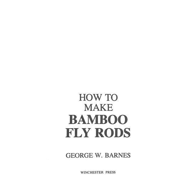 BARNES, George W. [110] pp. Winchester Press 1977 10 1/4" x 7 1/4 Contrary to most expectations, crafting a bamboo rod is...