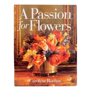 Carolyne Roehm's a Passion for Flowers, First Edition For Sale