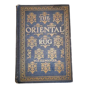 Antique Book, "The Oriental Rug" by w.d. Ellwanger 1903