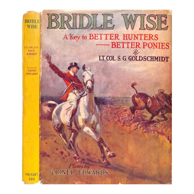 "Bridle Wise: A Key to Better Hunters - Better Ponies" 1949 Goldschmidt, Lt. Col. s.g. For Sale