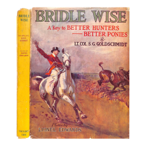 "Bridle Wise: A Key to Better Hunters - Better Ponies" 1949 Goldschmidt, Lt. Col. s.g.