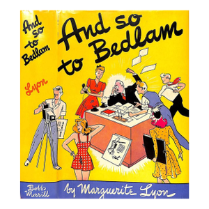 "And So to Bedlam a Worm's Eye View of the Advertising Business" 1943 Lyon, Marguerite