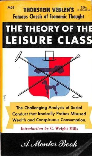 "The Theory of the Leisure Class" 1953 Veblen, Thorstein