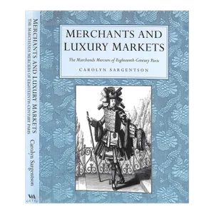 "Merchants and Luxury Markets the Marchands Merciers of Eighteenth-Century Paris" 1996 Sargwntson, Carolyn