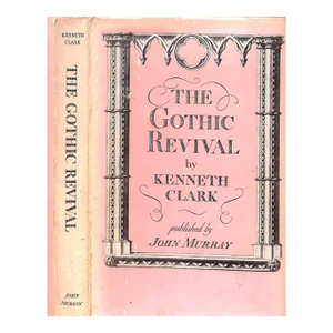 "The Gothic Revival: An Essay in the History of Taste" 1973 Clark, Kenneth