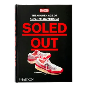 Soled Out the Golden Age of Sneaker Advertising (A Sneaker Freaker Book)