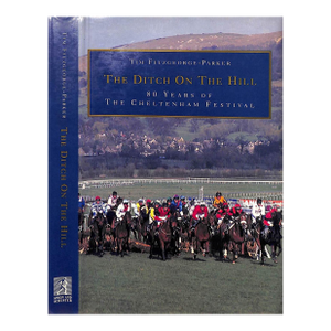 "The Ditch on the Hill: 80 Years of the Cheltenham Festival" 1991 Fitzgeorge-Parker, Tim