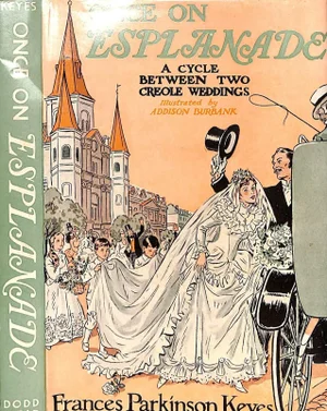 "Once on Esplanade a Cycle Between Two Creole Weddings (1883-1892)" 1947 Keyes, Frances Parkinson (Inscribed)