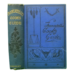 "The Cook's Guide, and Housekeeper's & Butler's Assistant" 1884 Francatelli, Charles Elme