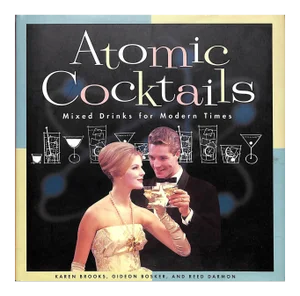 Atomic Cocktails: Mixed Drinks for Modern Times Book
