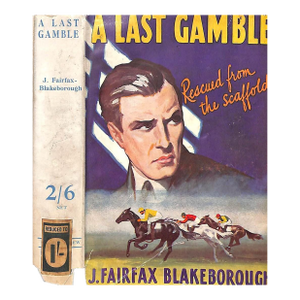 "A Last Gamble: Rescued From the Scaffold" 1936 Fairfax-Blakeborough, J.