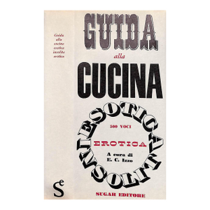 "Guida Alla Cucina Esotica-Insolita-Erotica" 1964 Izzo, e.c. [A Cura Di]