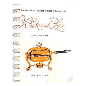 "Wick and Lick: A Gazette of Chafing Dish Specialities" 1954 Rosen, Ruth Chier