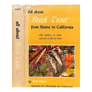 "All About Brook Trout From Maine to California" 1954 Elliot, Bob