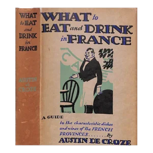 "What to Eat and Drink in France" 1931 De Croze, Austin