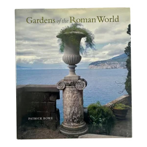 The Gardens of the Roman World, by Patrick Bowe, Getty Press, 2004, Signed and Inscribed